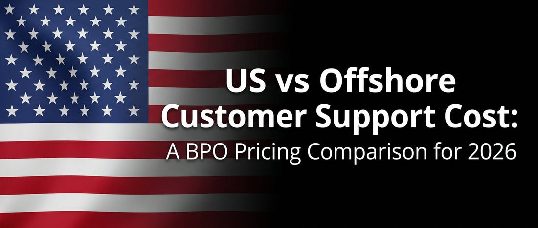US vs Offshore Customer Support Cost: A BPO Pricing Comparison for 2026