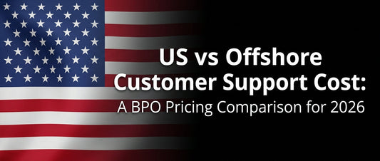 US vs Offshore Customer Support Cost: A BPO Pricing Comparison for 2026